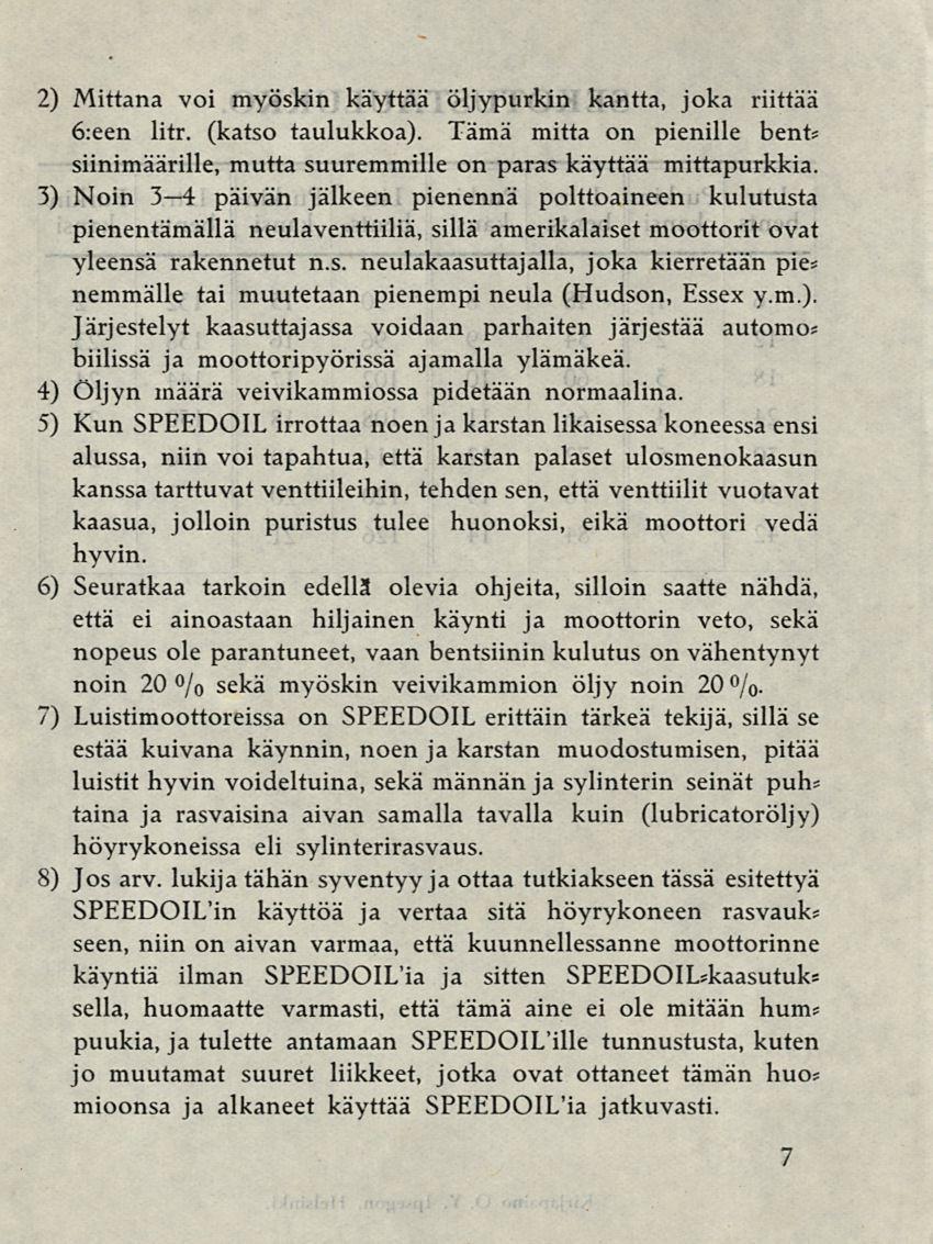 2) Mittana voi myöskin käyttää öljypurkin kantta, joka riittää 6:een litr. (katso taulukkoa). Tämä mitta on pienille bent* siinimäärille, mutta suuremmille on paras käyttää mittapurkkia.