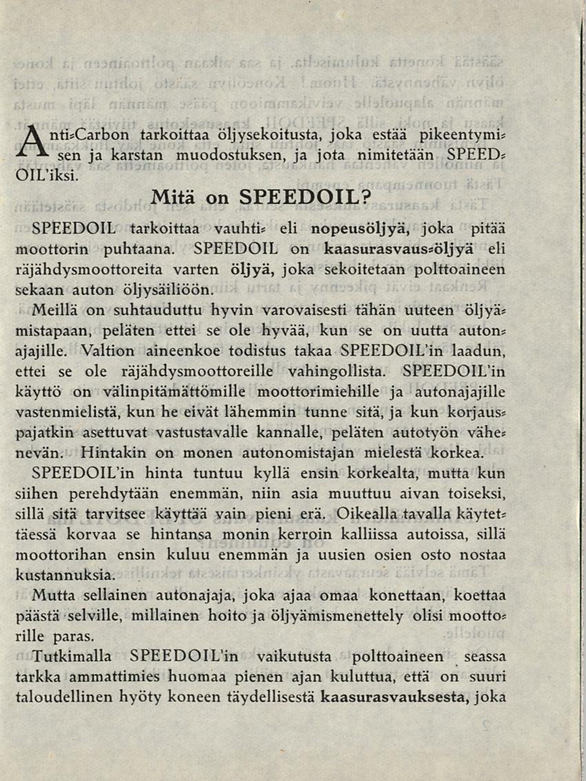 Anti*Carbon tarkoittaa öljysekoitusta, joka estää pikeentymi* sen ja karstan muodostuksen, ja jota nimitetään SPEED* OlUiksi. Mitä on SPEEDOIL?