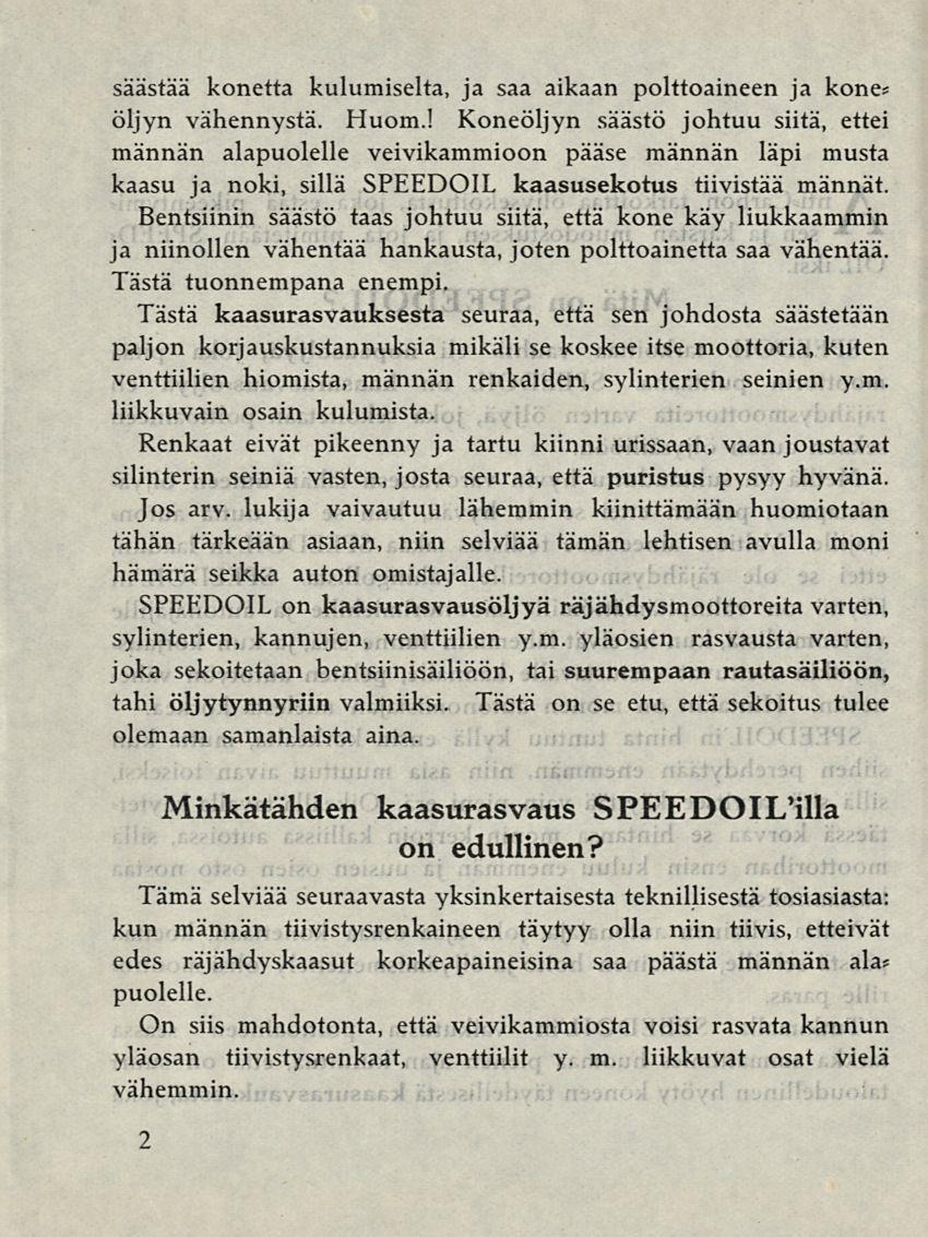 säästää konetta kulumiselta, ja saa aikaan polttoaineen ja kone* öljyn vähennystä. Huom.