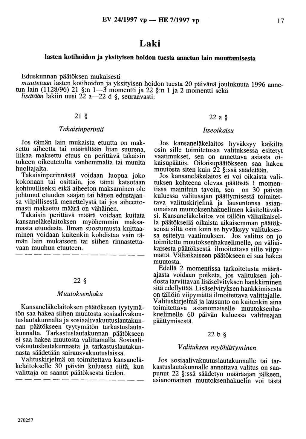 EV 24/1997 vp- HE 7/1997 vp 17 lasten kotihoidon ja yksityisen hoidon tuesta annetun lain muuttamisesta muutetaan lasten kotihoidon ja yksityisen hoidon tuesta 20 päivänä joulukuuta 1996 annetun lain