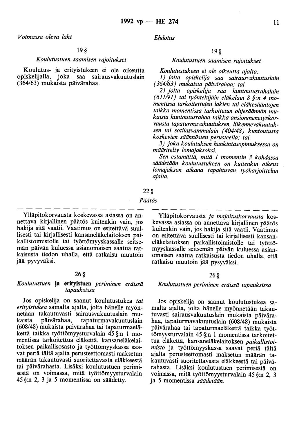 1992 vp - HE 274 11 Voimassa oleva laki 19 Koulutustuen saamisen rajoitukset Koulutus- ja erityistukeen ei ole oikeutta opiskelijalla, joka saa sairausvakuutuslain (364/63) mukaista päivärahaa.