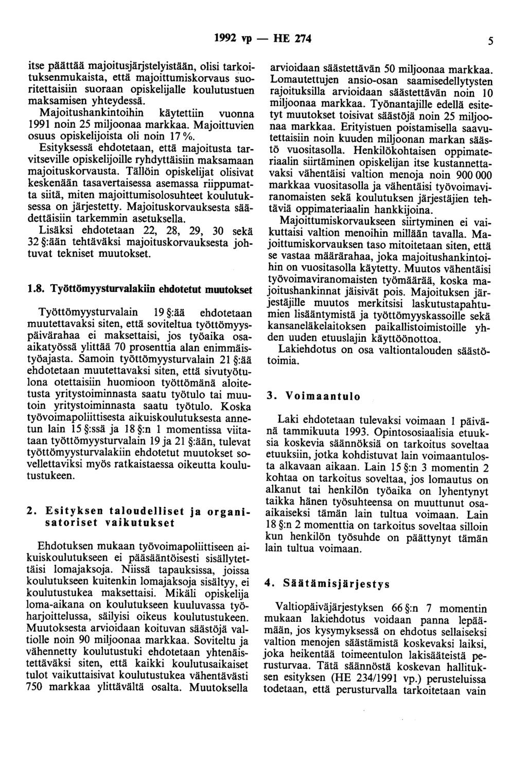 1992 vp - HE 274 5 itse päättää majoitusjärjstelyistään, olisi tarkoituksenmukaista, että majoittumiskorvaus suoritettaisiin suoraan opiskelijalle koulutustuen maksamisen yhteydessä.