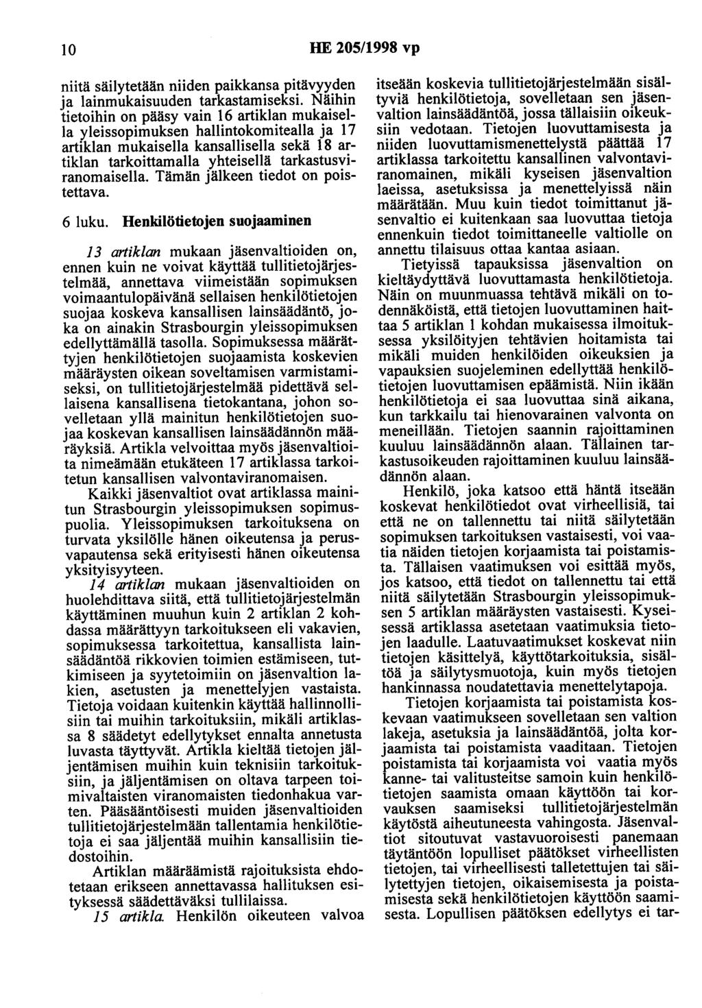 10 HE 205/1998 vp niitä säilytetään niiden paikkansa pitävyyden ja lainmukaisuuden tarkastamiseksi. Näihin tietoihin on pääsy vain 16 artiklan mukaisella _Y.