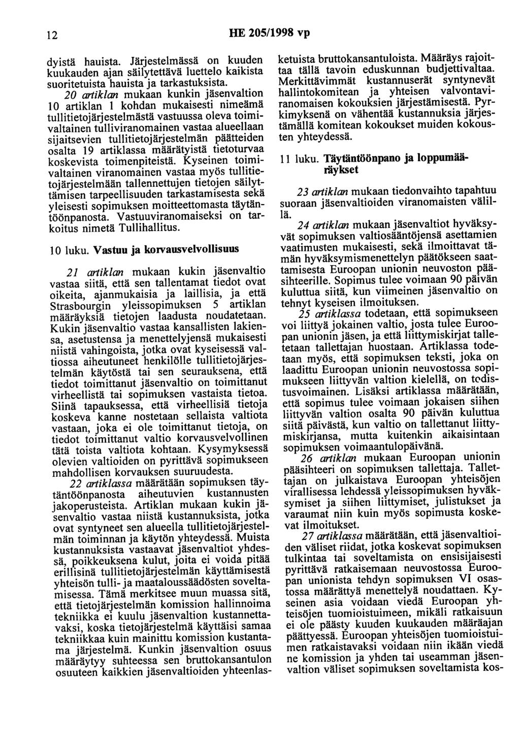 12 HE 205/1998 vp dyistä hauista. Järjestelmässä on kuuden kuukauden ajan säilytettävä luettelo kaikista suoritetuista hauista ja tarkastuksista.