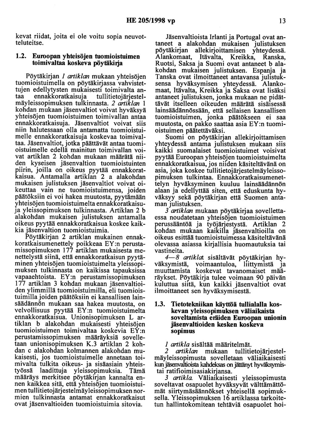 HE 205/1998 vp 13 kevat riidat, joita ei ole voitu sopia neuvotteluteitse. 1.2. Euroopan yhteisöjen tuomioistuimen toimivaltaa koskeva pöytäkirja Pöytäkirjan 1 artiklan mukaan yhteisöjen