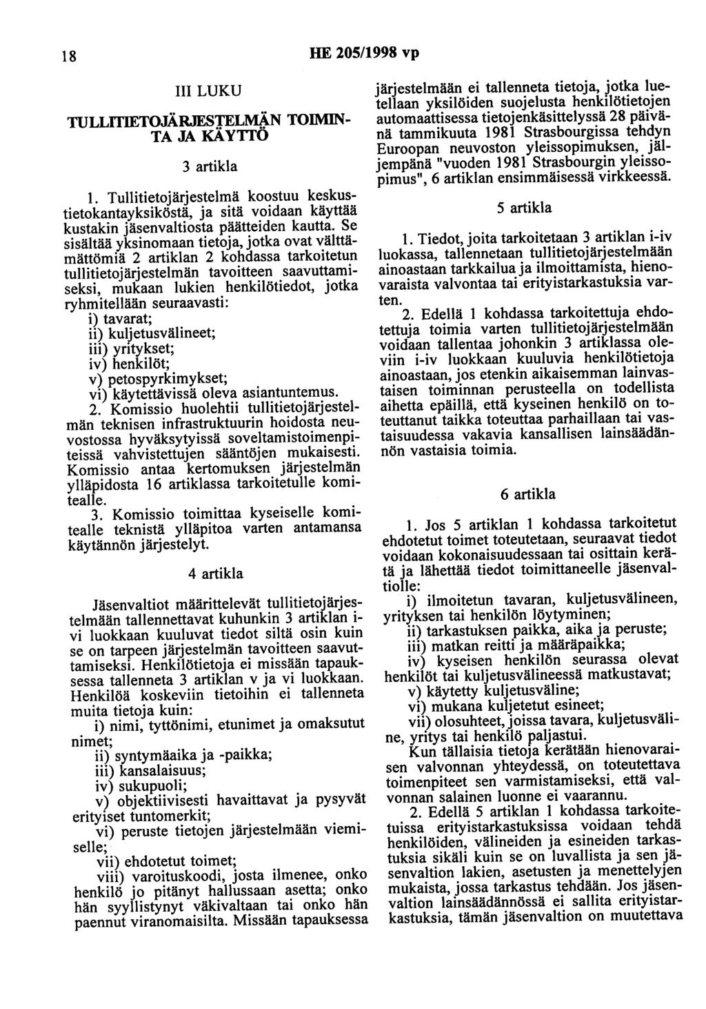 18 HE 205/1998 vp III LUKU TULLITIETOJÄRJESTELMÄN TOIMIN TA JA KÄYTTÖ 3 artikla 1.