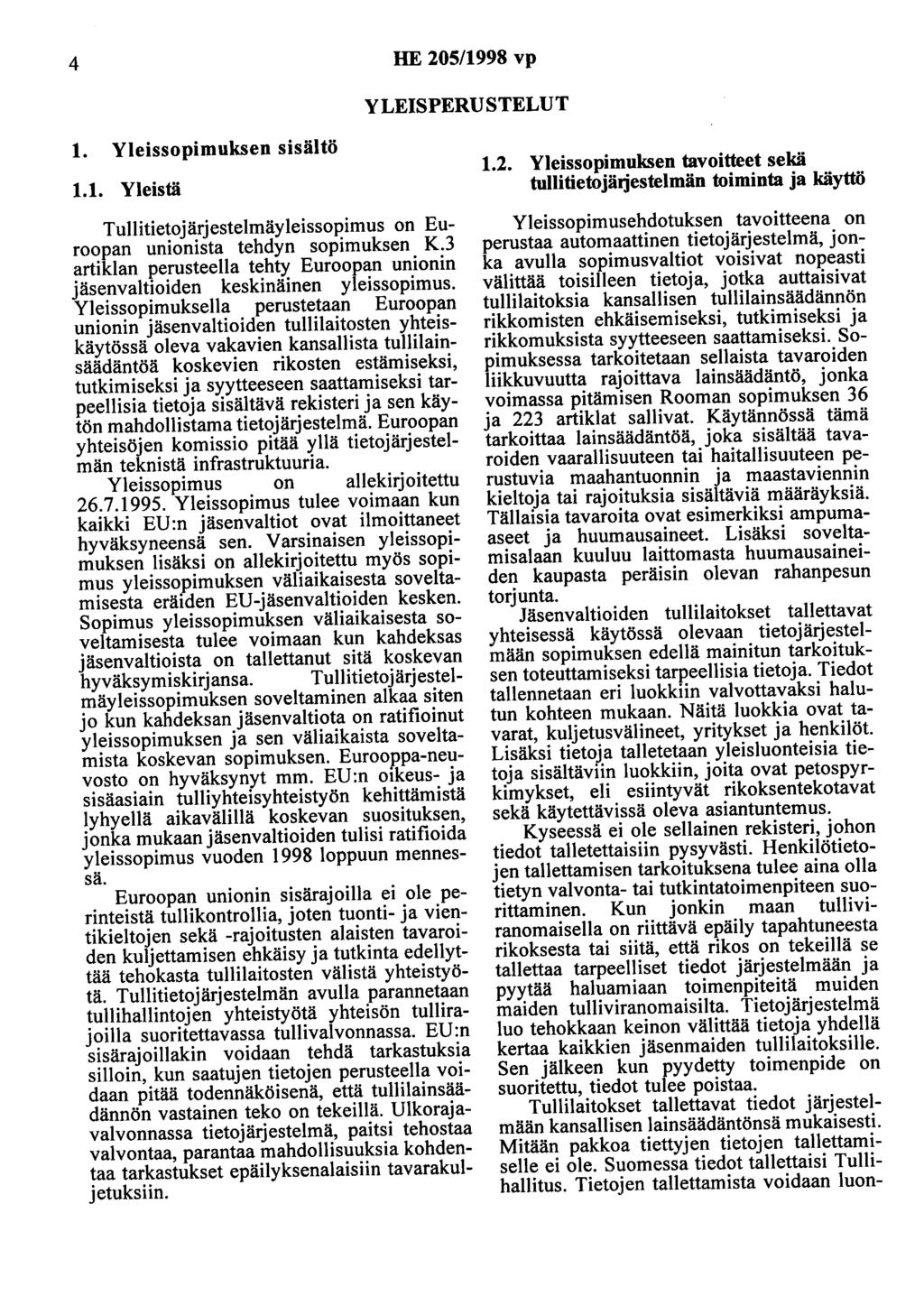 4 HE 205/1998 vp YLEISPERUSTELUT 1. Yleissopimuksen sisältö 1.1. Yleistä Tullitietojärjestelmäyleissopimus on Euroopan unionista tehdyn sopimuksen K.