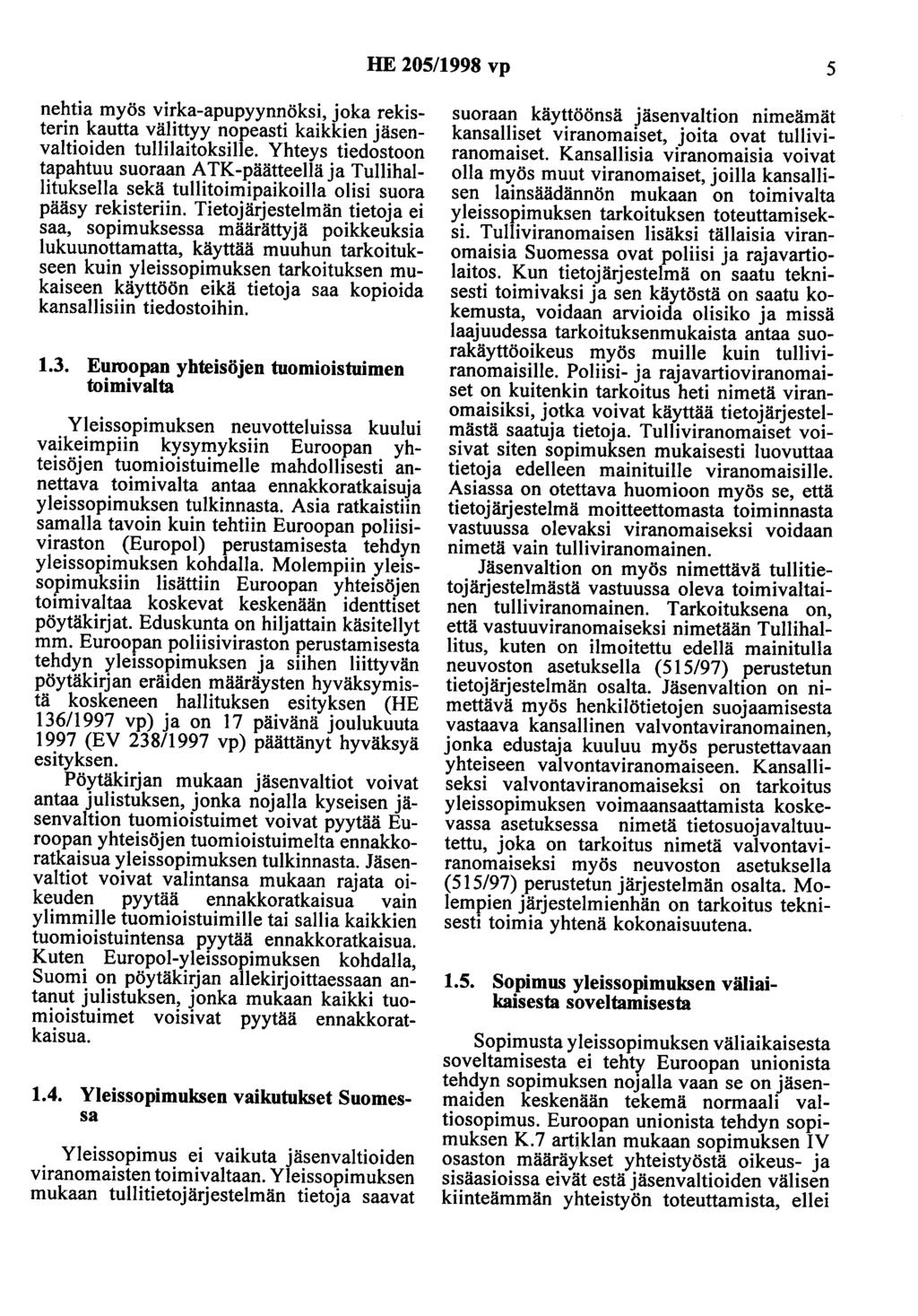HE 205/1998 vp 5 nehtia myös virka-apupyynnöksi, joka rekisterin kautta välittyy nopeasti kaikkien jäsenvaltioiden tullilaitoksille.