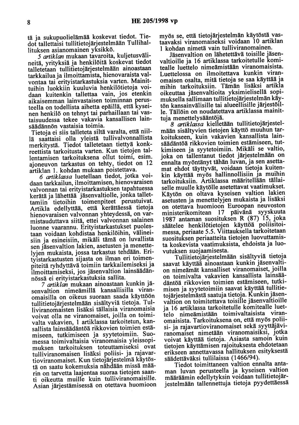 8 HE 205/1998 vp tä ja sukupuolielämää koskevat tiedot. Tiedot tallettaisi tullitietojärjestelmään Tullihallituksen asianomainen yksikkö.