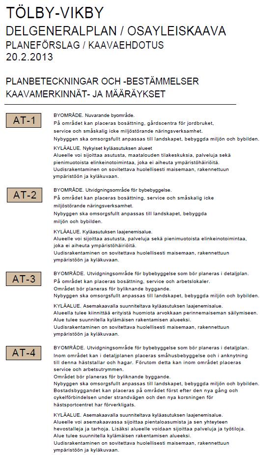 Yleiskaavamääräykset Yleiskaavassa voidaan antaa määräyksiä, joita kaavan tarkoitus ja sen sisällölle asetettavat vaatimukset huomioon ottaen tarvitaan yleiskaava-aluetta suunniteltaessa tai