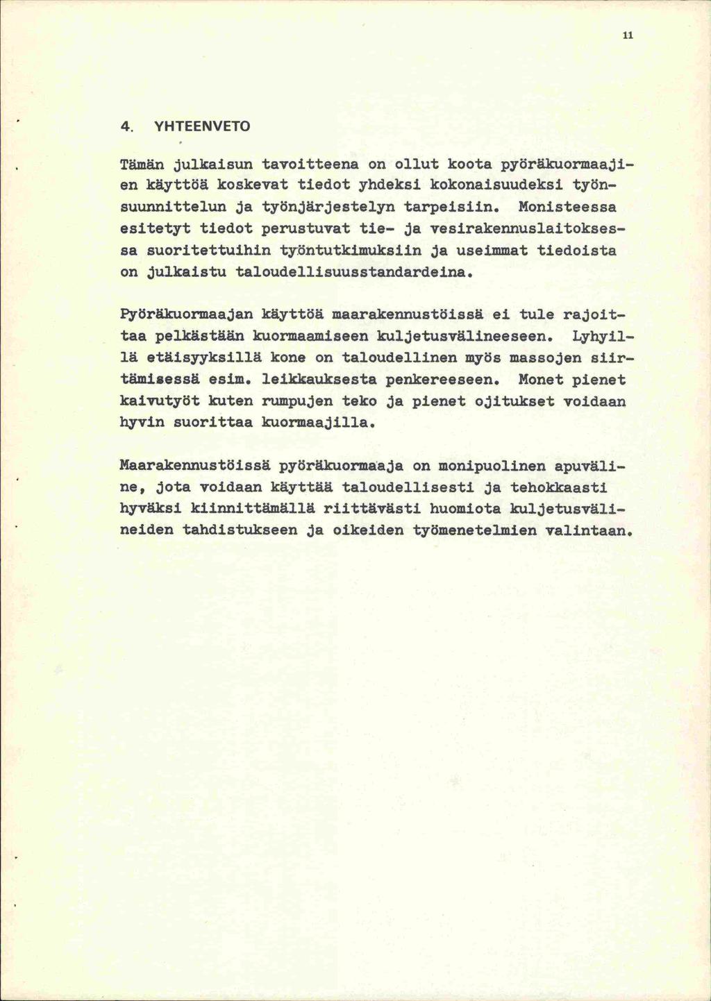 11 4. YHTEENVETO Tämän julkaisun tavoitteena on ollut koota pyöräkuormaajien käyttöä koskevat tiedot yhdeksi kokonaisuudeksi työnsuunnittelun ja työnjärjestelyn tarpeisiin.