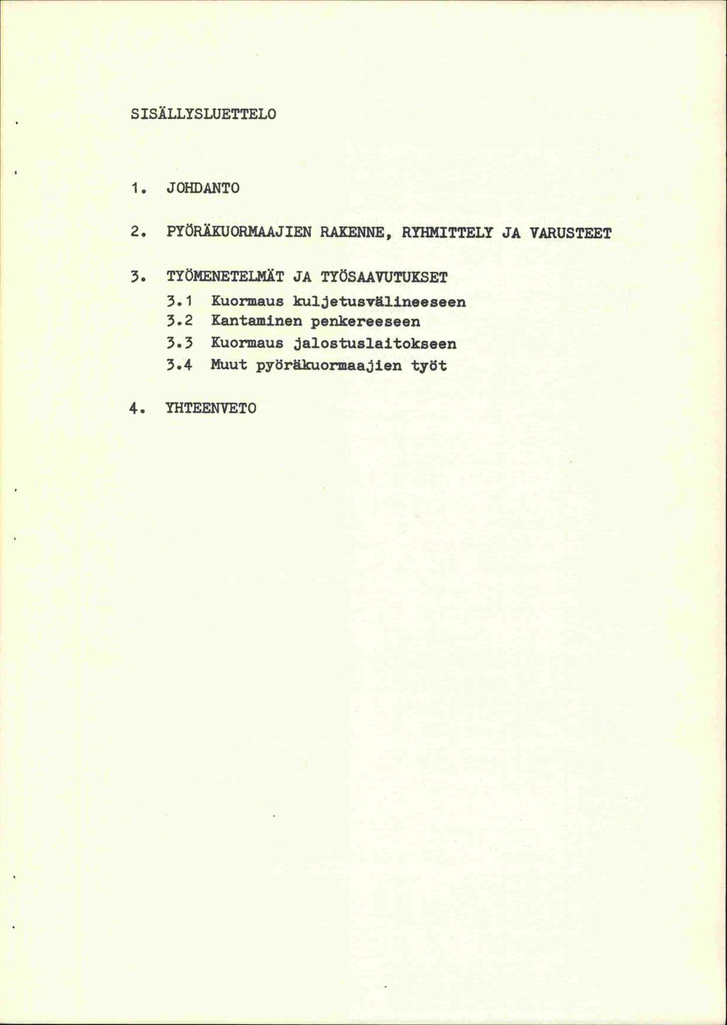 SISÄLLYSLUETTELO 1 1 1. JOHDANTO 2. PYÖRÄKUORMAAJIEN RAKENNE, RYHMITTELY JA VARUSTEET 3. TYÖMENETELMÄT JA TYÖSAAVUTUKSET 3.