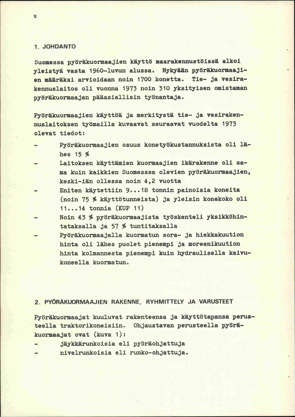 2 1. JOHDANTO Suomessa pyöräkuorinaajien käyttö maarakennustöissä alkoi yleistyä vasta 1960-luvun alussa. Nykyään pyöräkuormaajien määräksi arvioidaan noin 1700 konetta.