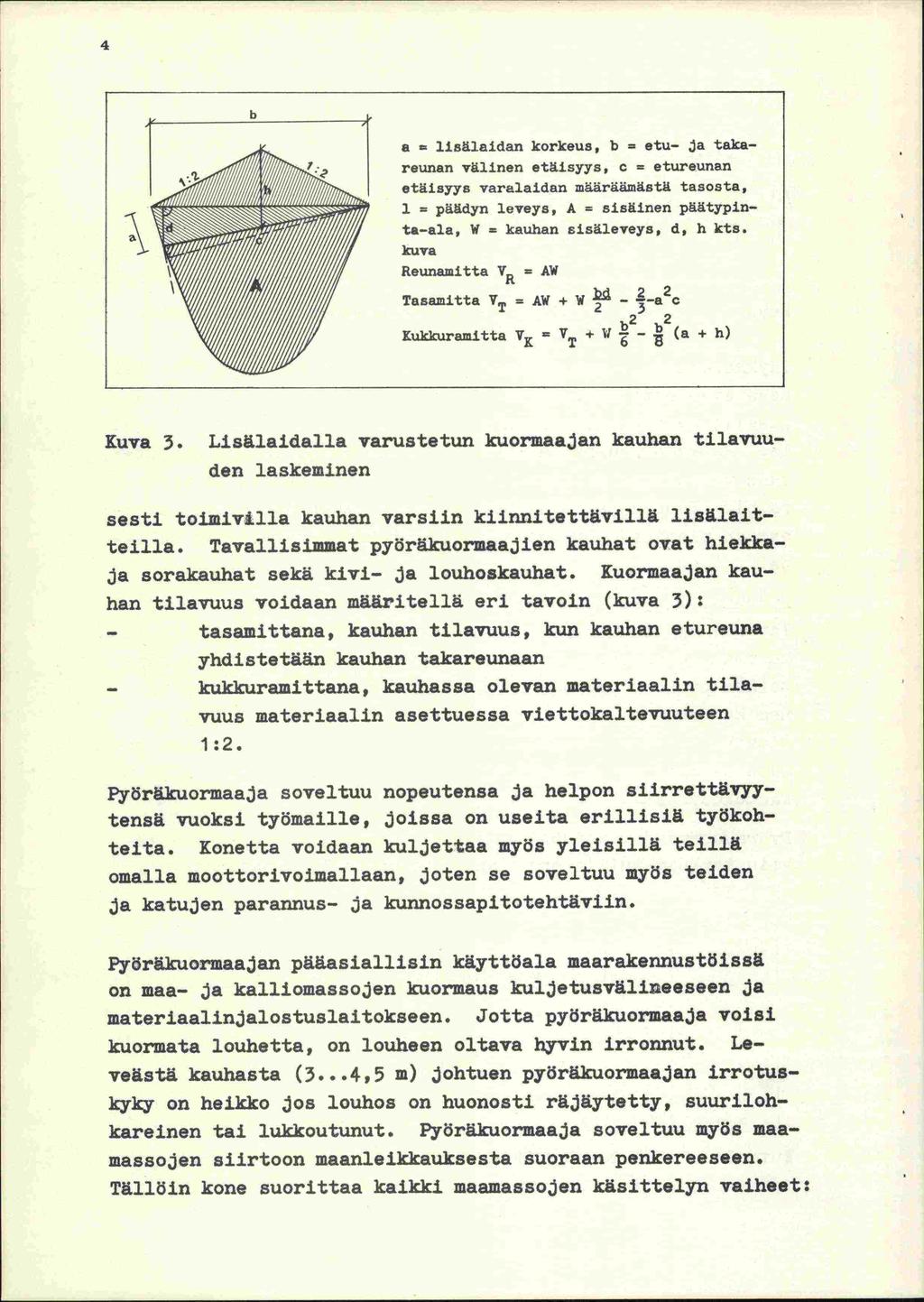4 b a lisälaidan korkeus, b = etu- ja takareunan välinen etäisyys, c = etureunan etäisyys varalaidan määräämäatä tasosta, 1 = päädyn leveys, A = sisäinen päätypinta-ala, W = kauhan sisäleveys, d, Ii