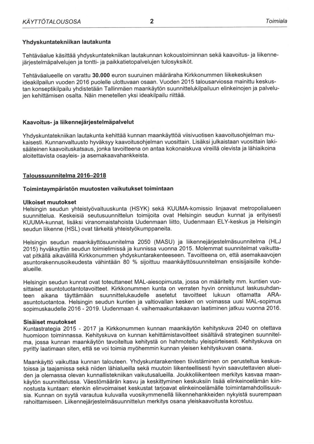 Timiala Yhdyskuntatekniikan lautakunta Tehtäväalue käsittää yhdyskuntatekniikan lautakunnan kkustiminnan sekä kaavitus-ja liikennejärjestelmäpalvelujen ja tntti- ja paikkatietpalvelujen tulsyksiköt.