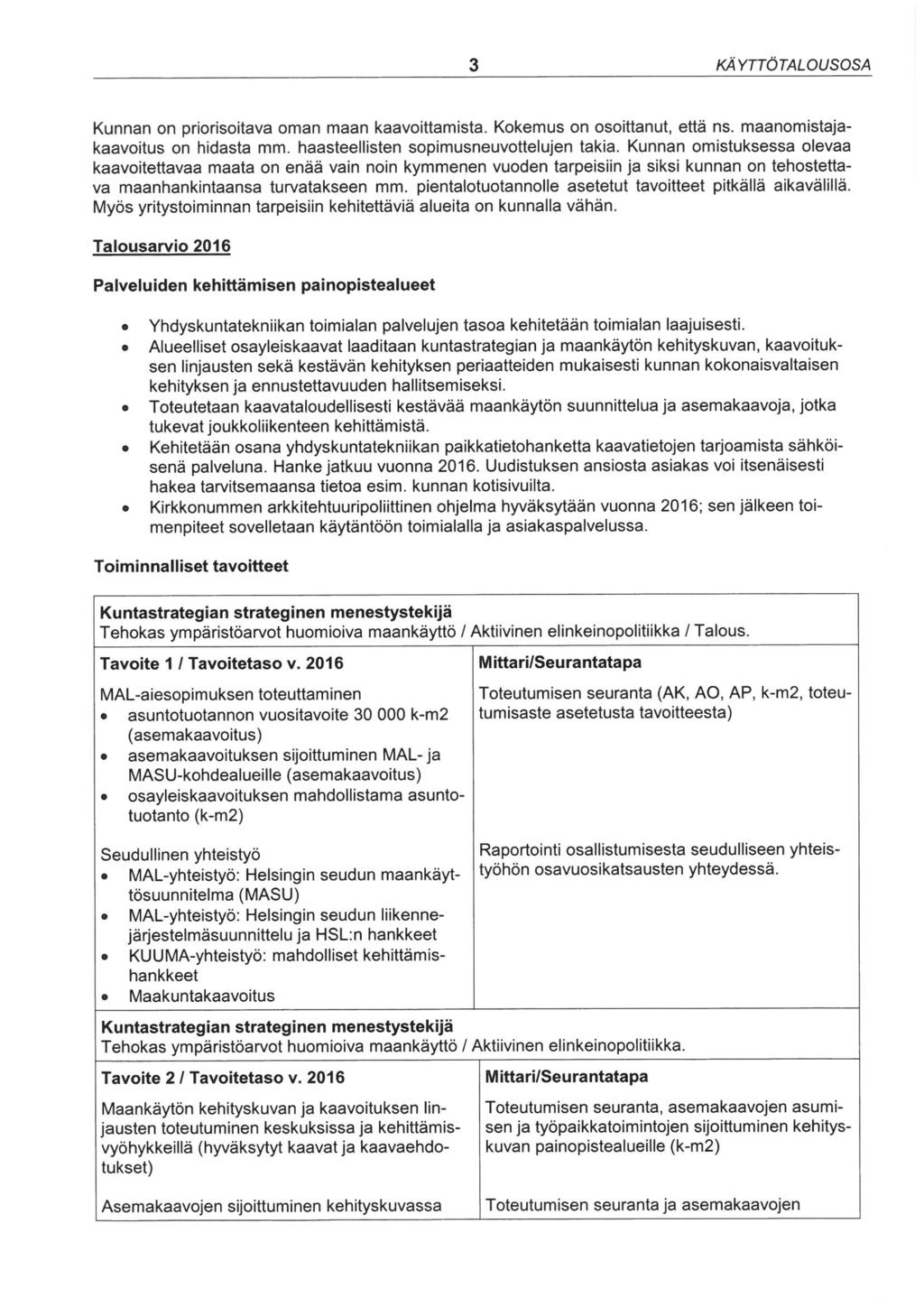 Kunnan n pririsitava man maan kaavittamista. Kkemus n sittanut, että ns. maanmistajakaavitus n hidasta mm. haasteellisten spimusneuvttelujen takia.