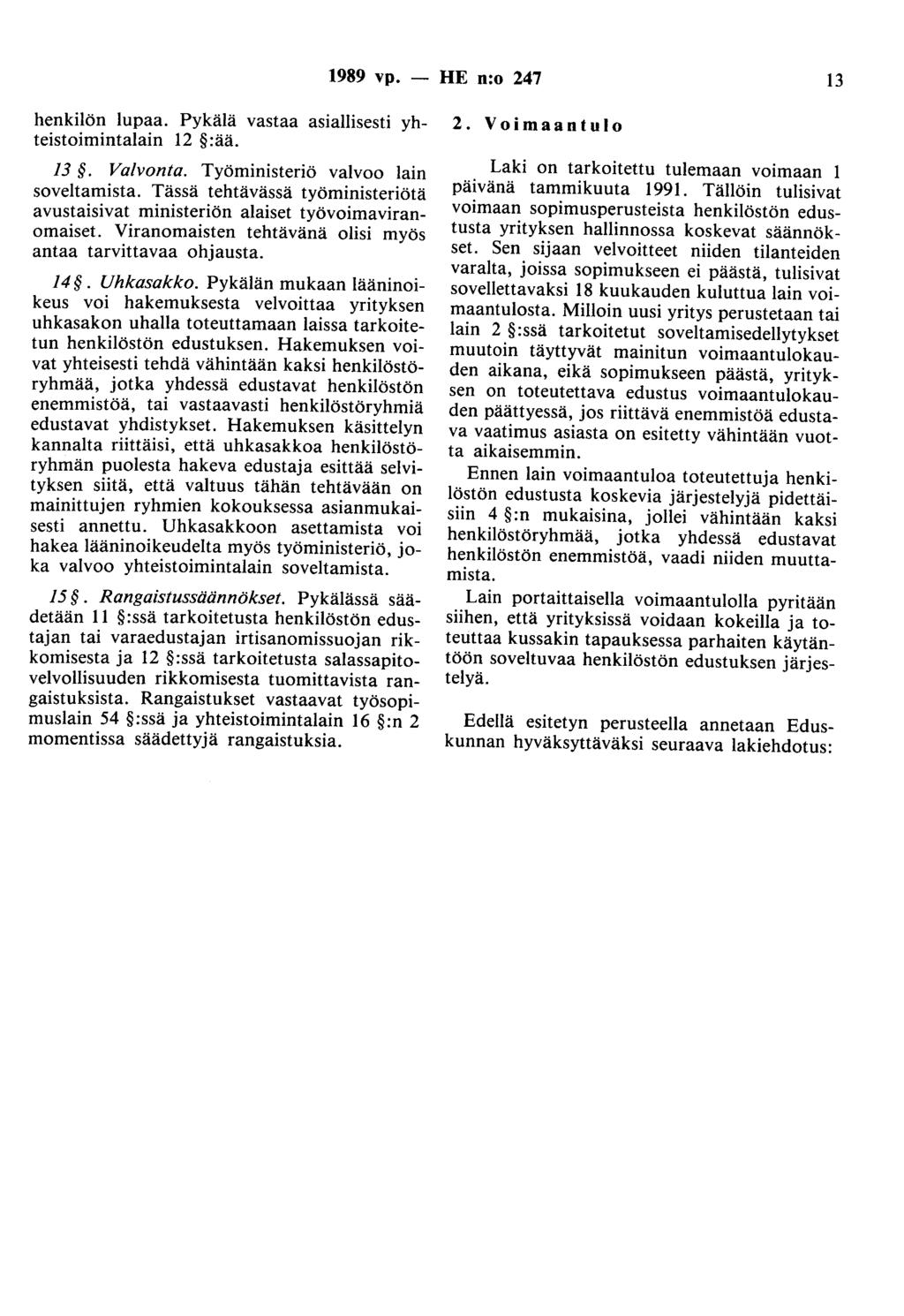 1989 vp. - HE n:o 247 13 henkilön lupaa. Pykälä vastaa asiallisesti yhteistoimintalain 12 :ää. 13. Valvonta. Työministeriö valvoo lain soveltamista.