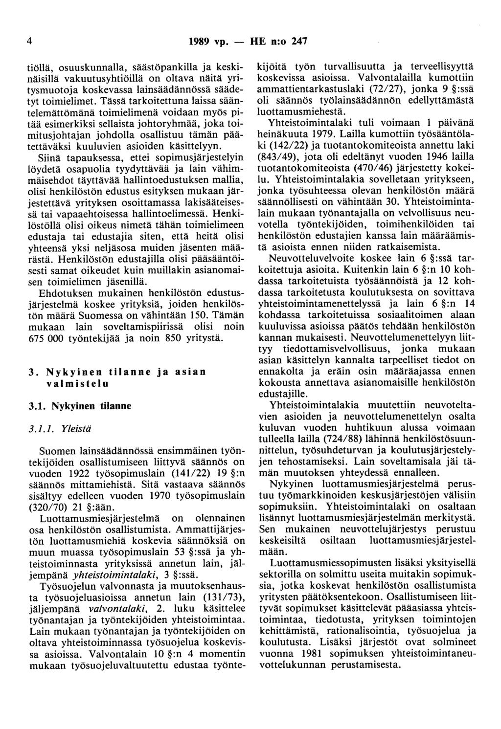 4 1989 vp. - HE n:o 247 tiöllä, osuuskunnalla, säästöpankilla ja keskinäisillä vakuutusyhtiöillä on oltava näitä yritysmuotoja koskevassa lainsäädännössä säädetyt toimielimet.