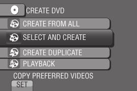 Tiedostojen kopiointi (jatkoa) Tiedostojen valinta varmuuskopiointia varten Valmistelu: Kytke videokamera DVD-tallentimeen. Valitse!-tila. 1 Valitse [SELECT AND CREATE]. 2 Valitse haluamasi valikko.