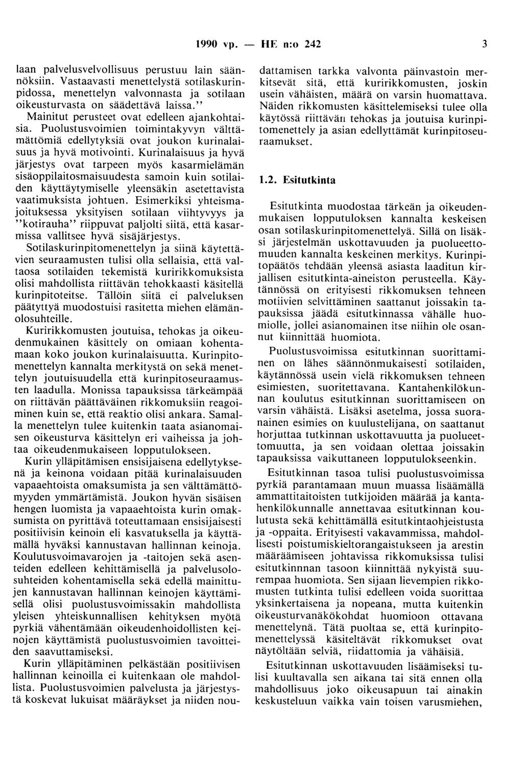 1990 vp. - HE n:o 242 3!aan palvelusvelvollisuus perustuu lain säännöksiin. Vastaavasti menettelystä sotilaskurinpidossa, menettelyn valvonnasta ja sotilaan oikeusturvasta on säädettävä laissa.