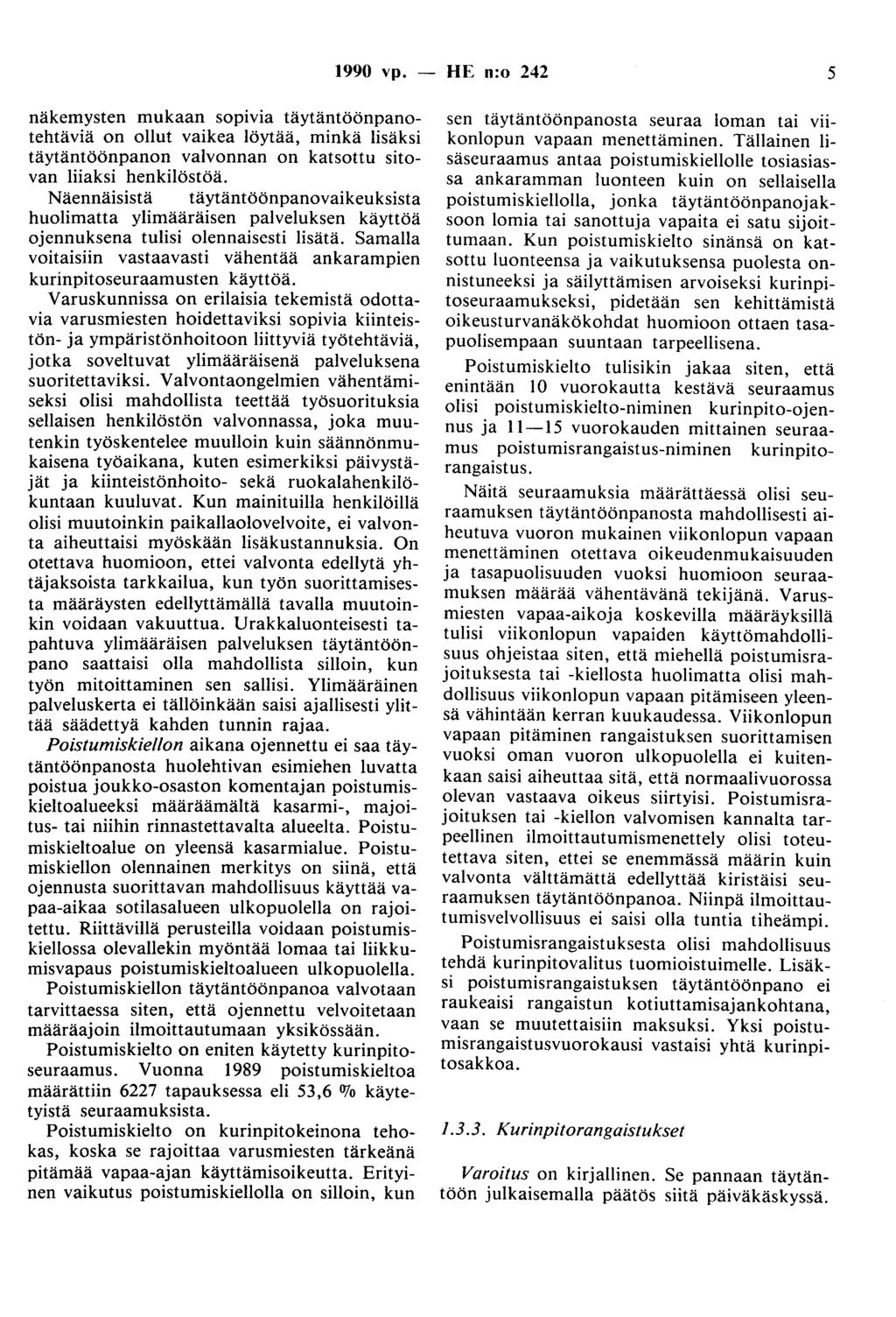 1990 vp. - HE n:o 242 5 näkemysten mukaan sopivia täytäntöönpanotehtäviä on ollut vaikea löytää, minkä lisäksi täytäntöönpanon valvonnan on katsottu sitovan liiaksi henkilöstöä.