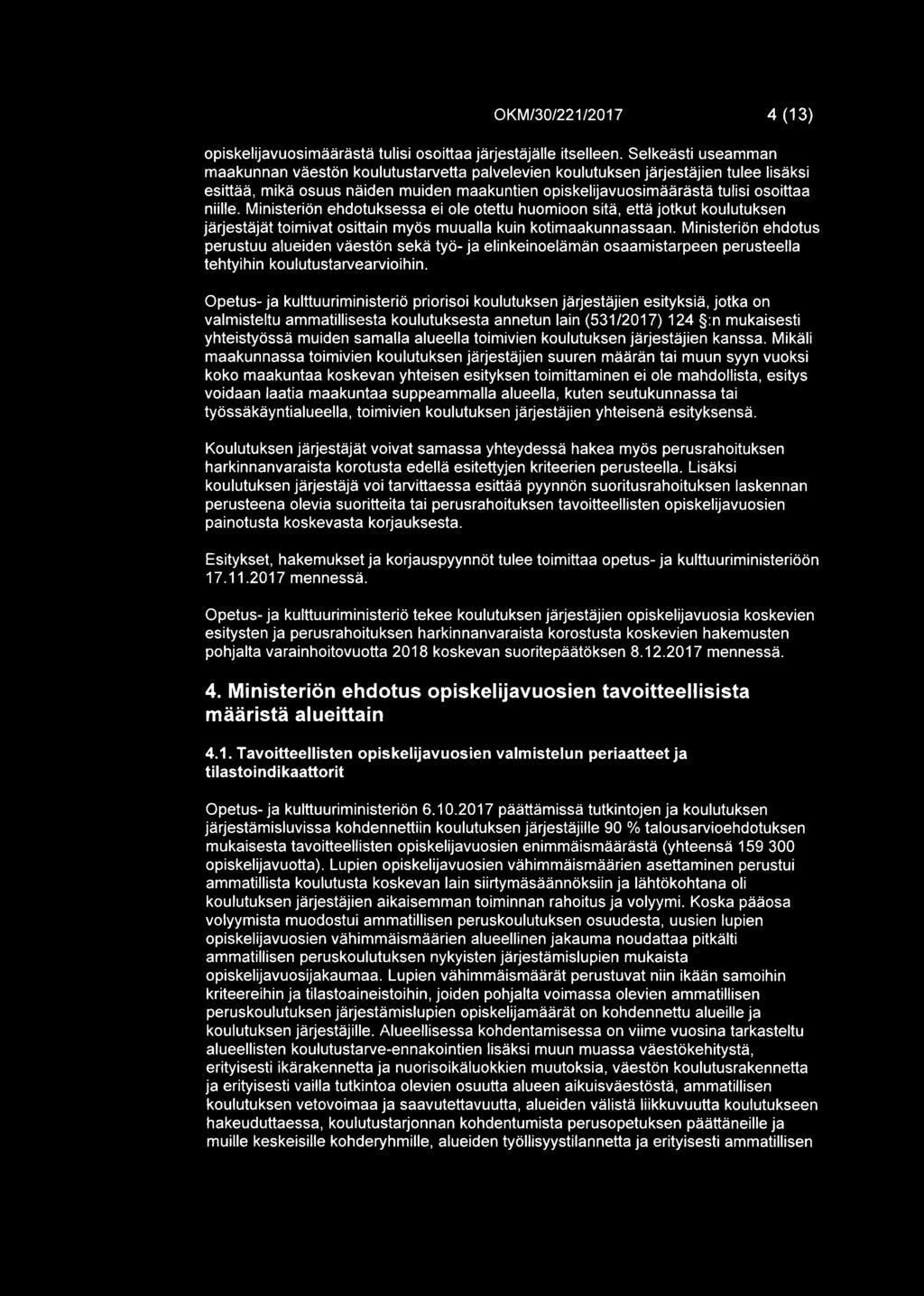 Ministerion ehdotuksessa ei ole otettu huomioon sita, etta jotkut koulutuksen jarjestajat toimivat osittain rnyos muualla kuin kotimaakunnassaan.