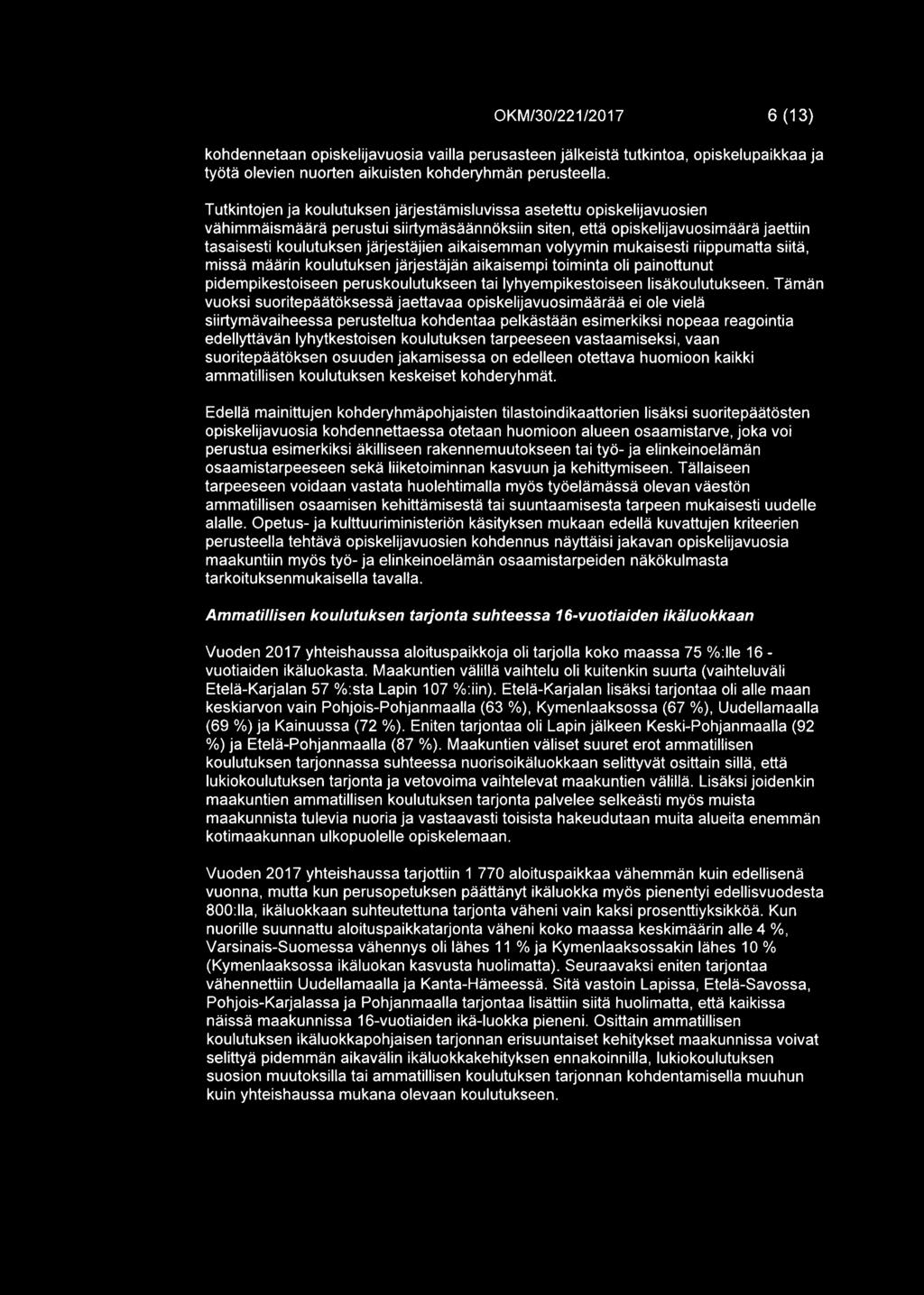 aikaisemman volyymin mukaisesti riippumatta siita, missa maarin koulutuksen jarjestajan aikaisempi toiminta oli painottunut pidempikestoiseen peruskoulutukseen tai lyhyempikestoiseen lisakoulutukseen.