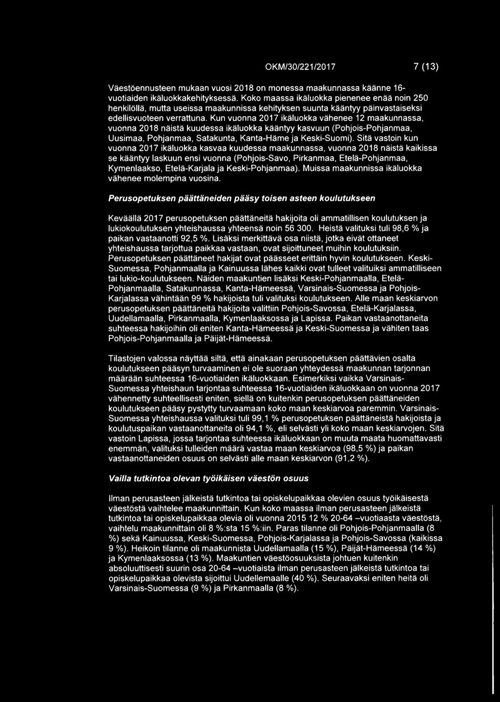 Kun vuonna 2017 ikaluokka vahenee 12 maakunnassa, vuonna 2018 naista kuudessa ikaluokka kaantyy kasvuun (Pohjois-Pohjanmaa, Uusimaa, Pohjanmaa, Satakunta, Kanta-Harne ja Keski-Suomi).