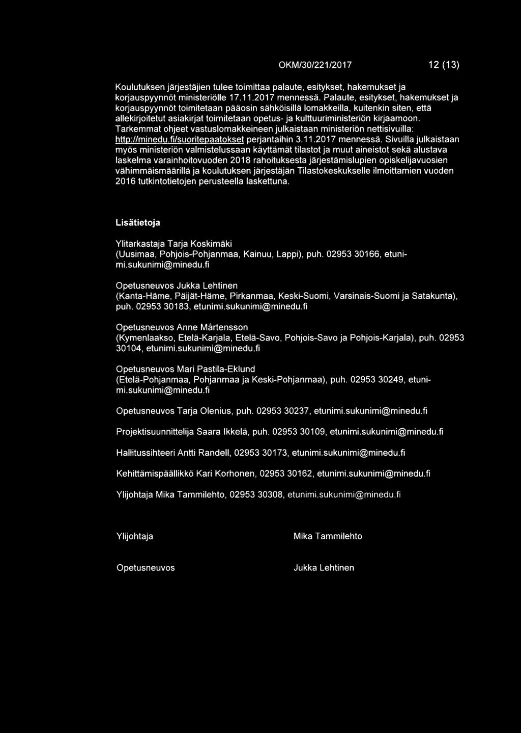 kulttuurirninisterion kirjaamoon. Tarkemmat ohjeet vastuslomakkeineen julkaistaan rninisterion nettisivuilla: http://minedu.fi/suoritepaatokset perjantaihin 3.11.2017 rnennessa.