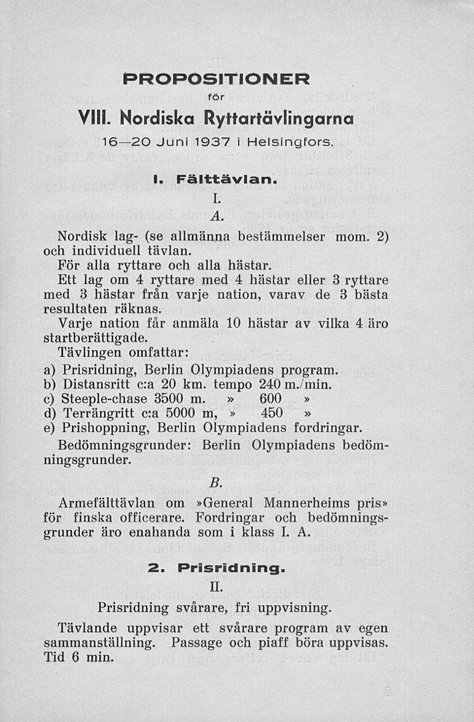 PROPOSITIONER för VIII. Nordiska Ryttartävlingarna 16 20 Juni 1937 i Helsingfors. I. Fälttävlan. I. A. Nordisk lag- (se allmänna bestämmelser mom. 2) och individuell tävlan.