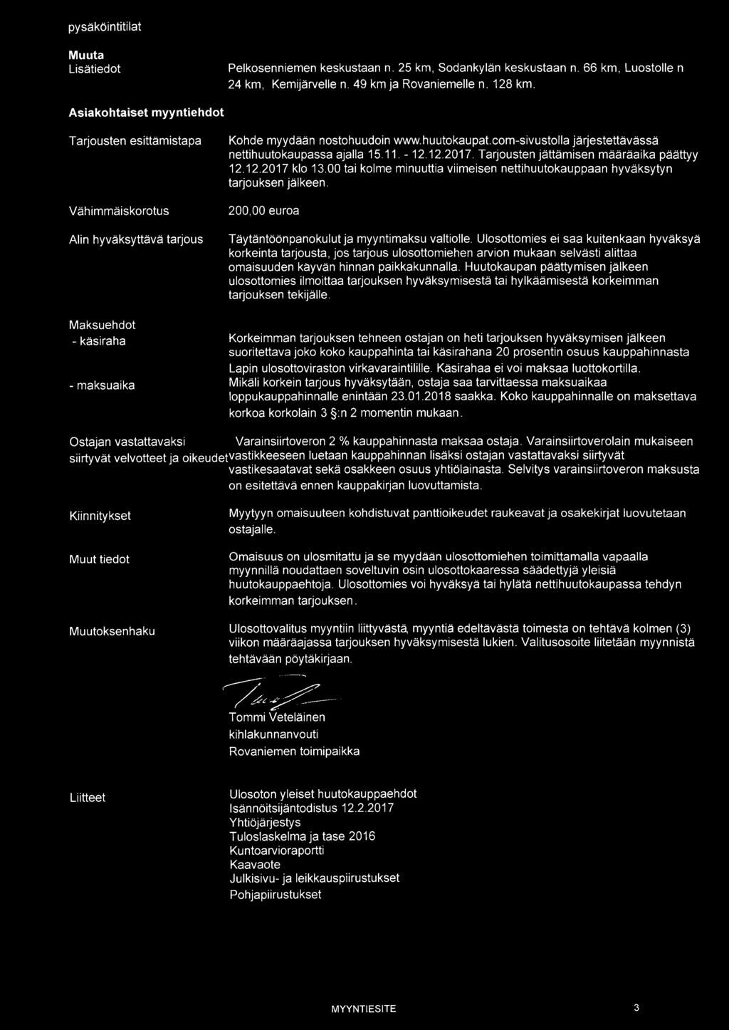 11. -12.12.2017. Tarjousten jättämisen määräaika päättyy 12.12.2017 klo 13.00 tai kolme minuuttia viimeisen nettihuutokauppaan hyväksytyn tarjouksen jälkeen.