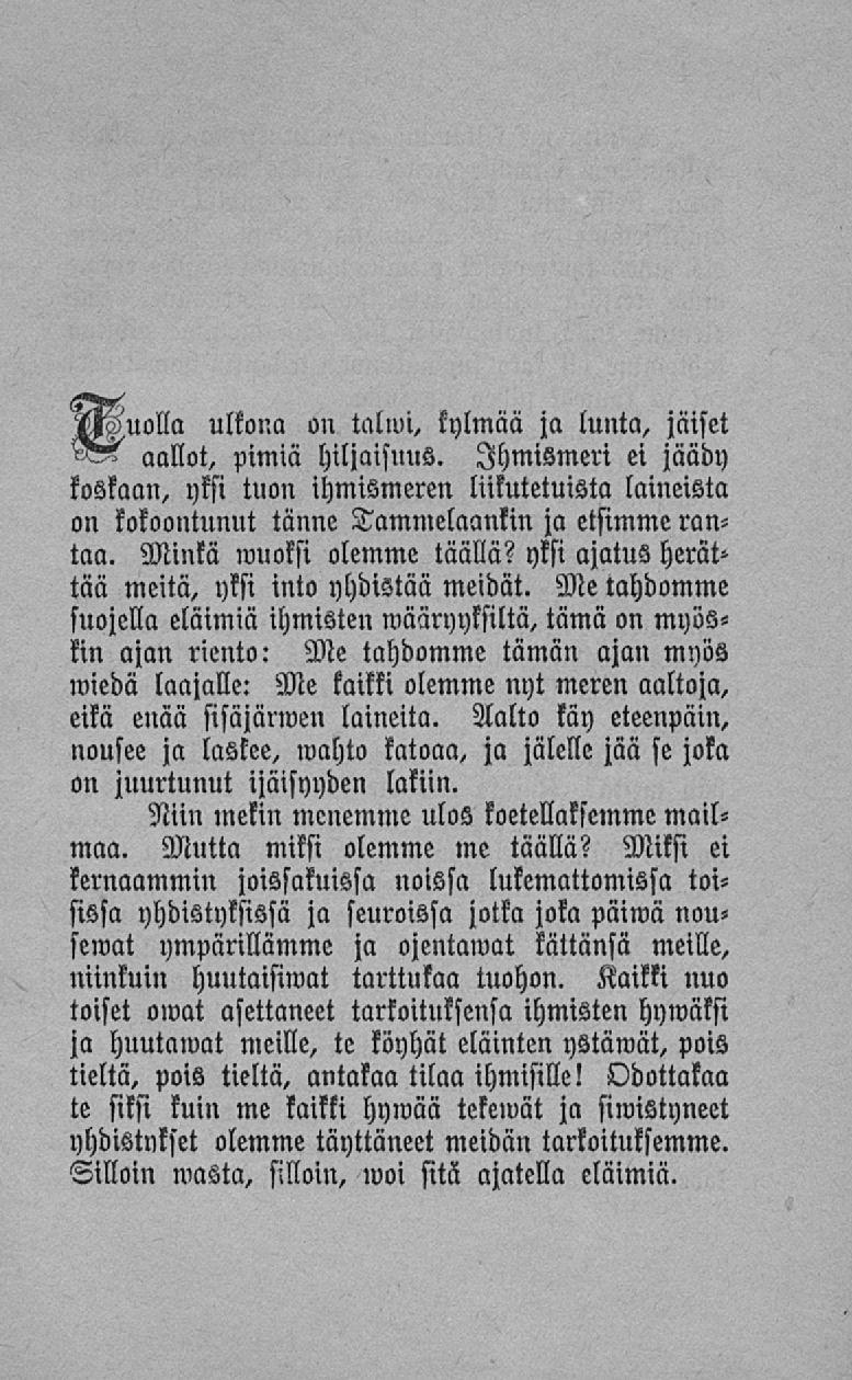 ulkona on talwi, kylmää jll lunta, jäiset aallot, pimiä hiljaisuus. Ihmismeri ei jäädy koskaan, yksi tuon ihmismeren liikutetuista laineista on kokoontunut tänne Tammelaankin ja etsimme rantaa.