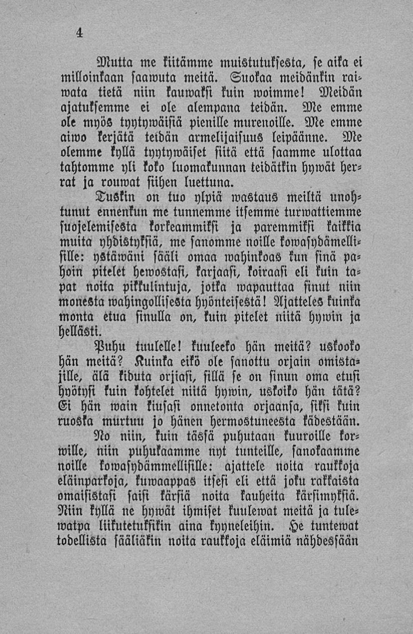 Mutta me kiitämme muistutuksesta, se aika ei milloinkaan saamuta meitä. Suokaa meidänkin rai> wata tietä niin laumaksi kuin woimme! Meidän ajatuksemme ei ole alempana teidän.
