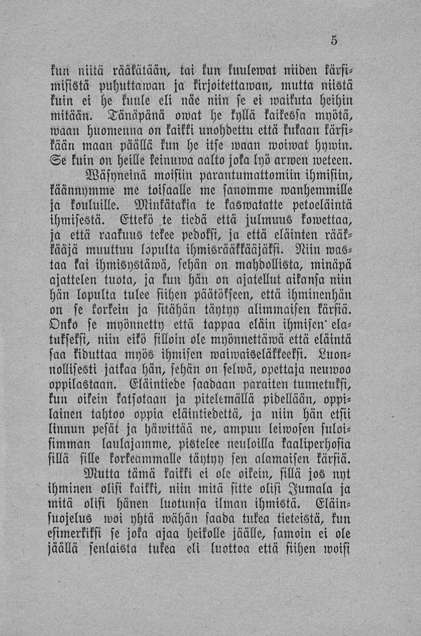 kun niitä rääkätään, tai kun kuulemat niiden kärsimisistä puhuttaman ja kirjoituttaman, mutta niistä tuin ei he kuule eli näe niin se ei maikuta heihin mitään.