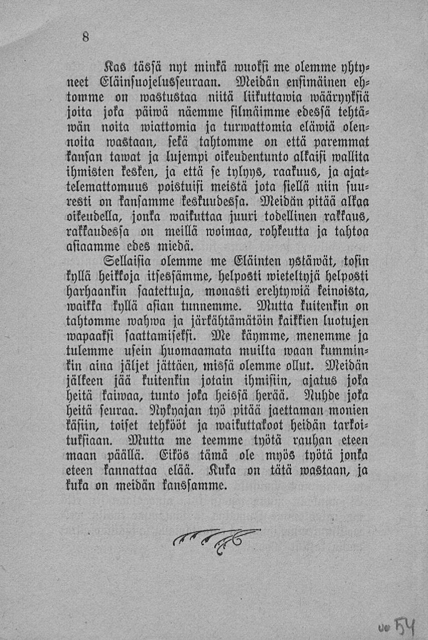 Kas tässä nyt minkä nmoksi me olemme yhtyneet Eläinsuojelusseuraan.