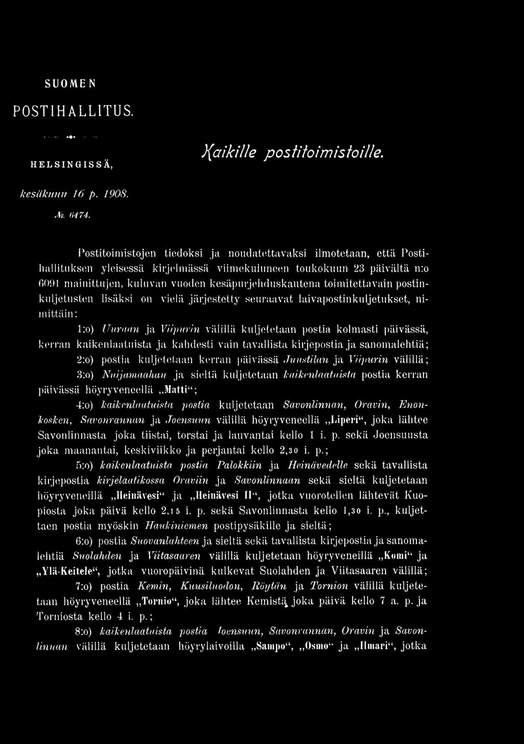 postia kerran päivässä höyryveneellä,,matti"; 4:o) kaikenlaatuista postia kuljetetaan Savonlinnan, Oravin, Enonkosken, Savonrannan ja Joensuun välillä höyryveneellä,,l ip eri", joka lähtee