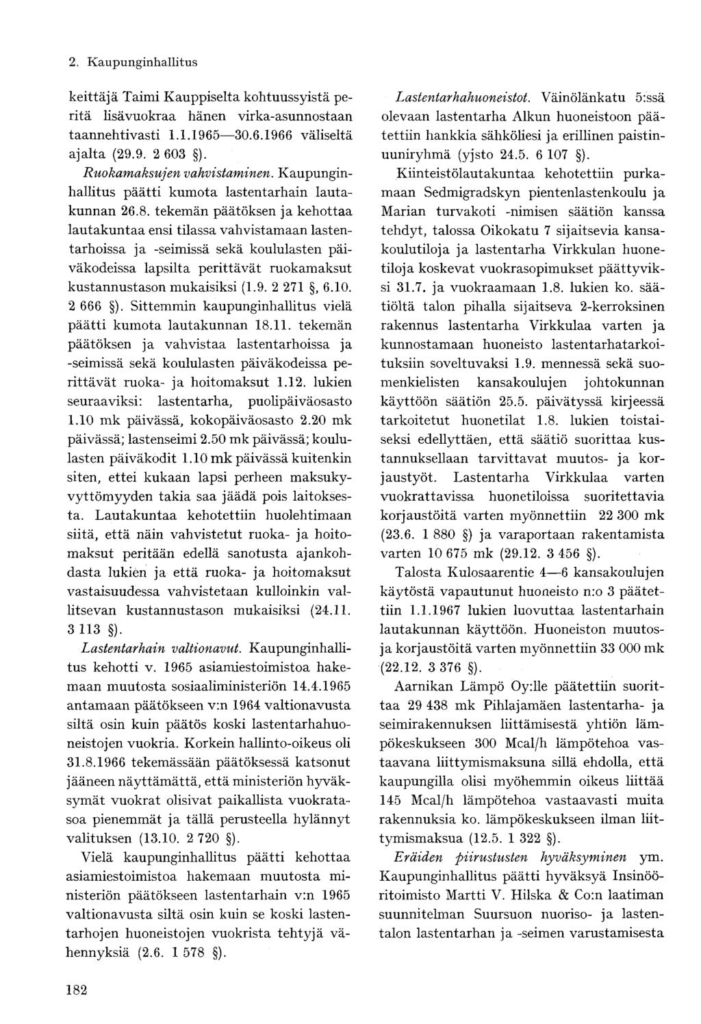 keittäjä Taimi Kauppiselta kohtuussyistä peritä lisävuokraa hänen virka-asunnostaan taannehtivasti 1.1.1965 30.6.1966 väliseltä ajalta (29.9. 2 603 ). Ruokamaksujen vahvistaminen.