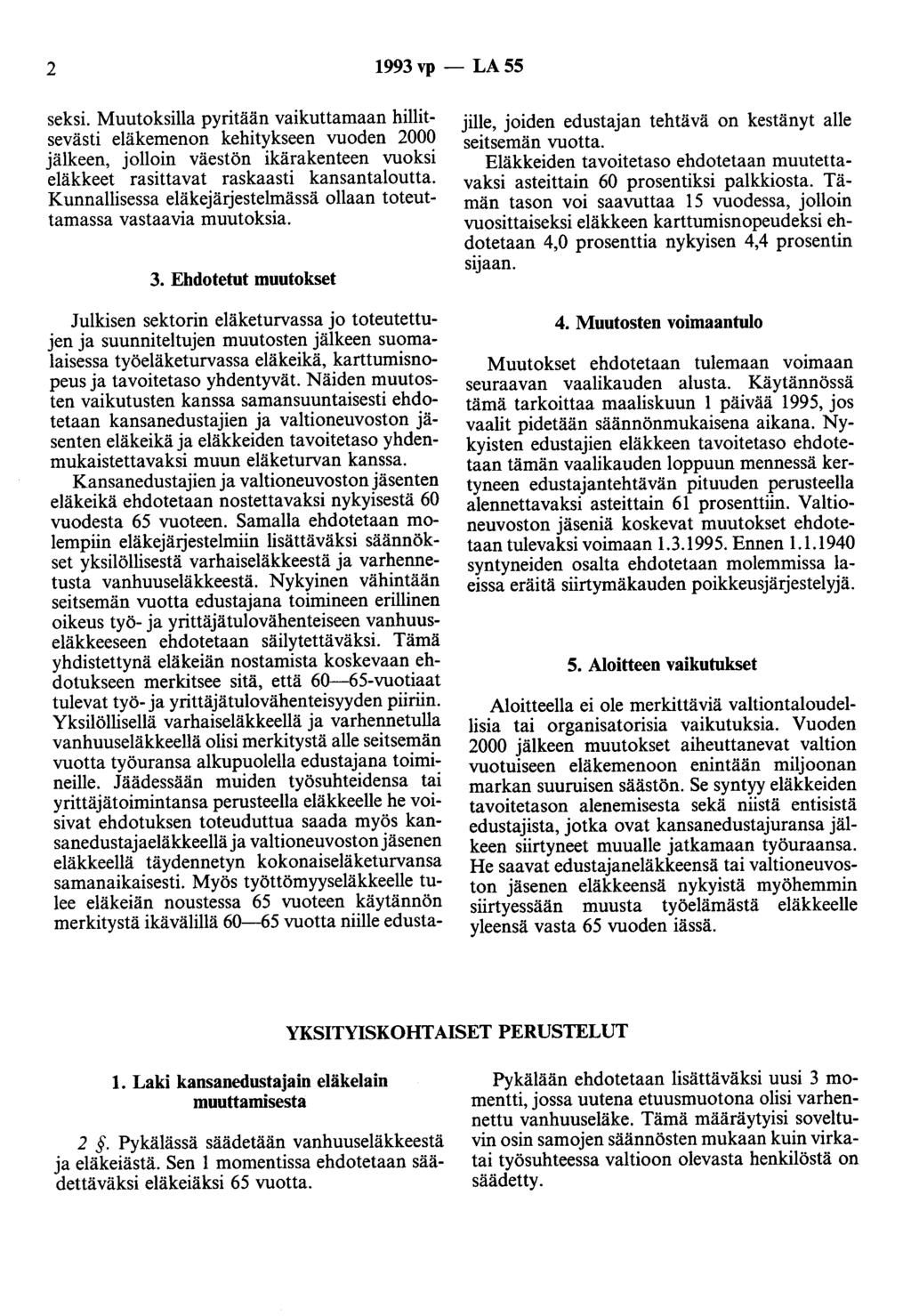 2 1993 vp - LA 55 seksi. Muutoksilla pyritään vaikuttamaan hillitsevästi eläkemenon kehitykseen vuoden 2000 jälkeen, jolloin väestön ikärakenteen vuoksi eläkkeet rasittavat raskaasti kansantaloutta.