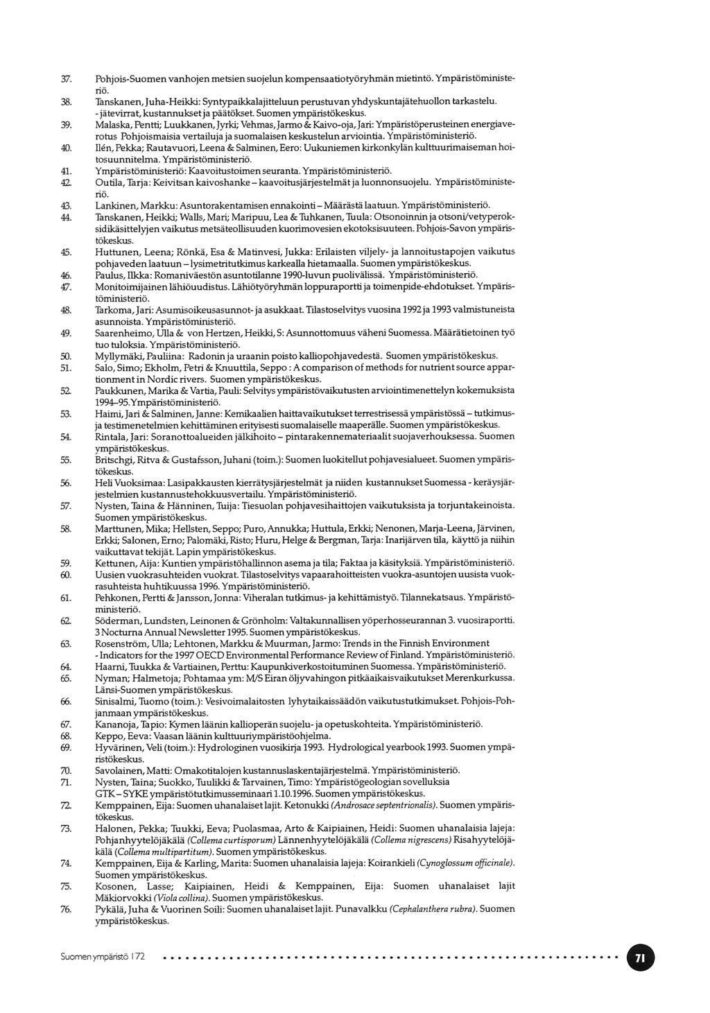 - jätevirrat, - Indicators lysimetritutldmus kaavoitusjärjestelmät pintarakennemateriaalit 37. Pohjois-Suomen vanhojen metsien suojelun kompensaatiotyöryhmän mietintö. Ympäristömimste no. 38.
