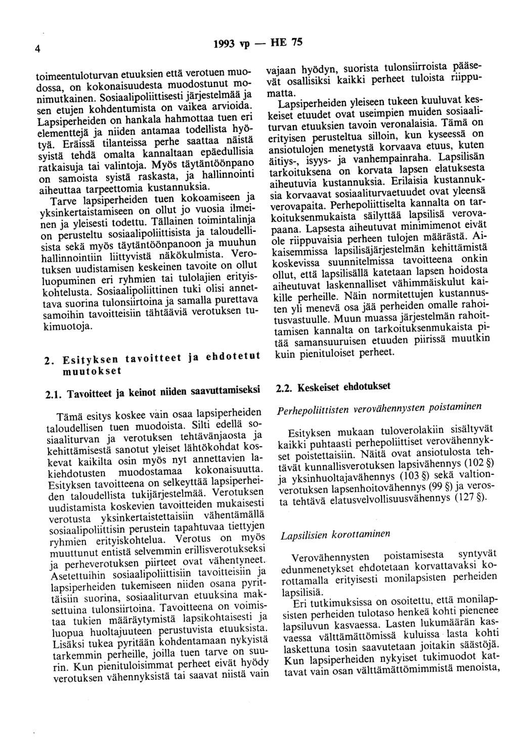 4 1993 vp - HE 75 toimeentuloturvan etuuksien että verotuen muodossa, on kokonaisuudesta muodostunut monimutkainen. Sosiaalipoliittisesti järjestelmää ja sen etujen kohdentumista on vaikea arvioida.