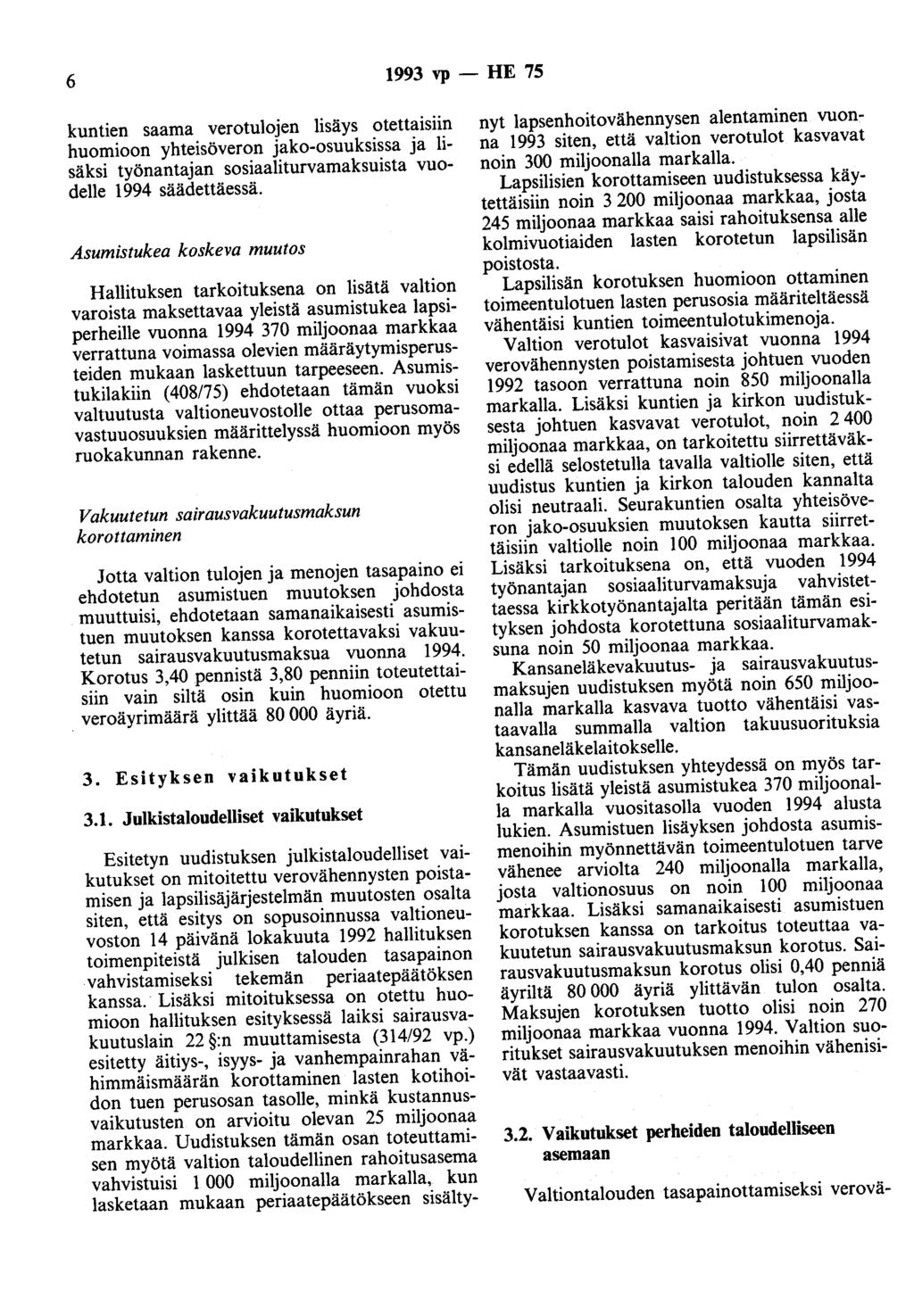 6 1993 vp - HE 75 kuntien saama verotulojen lisäys otettaisiin huomioon yhteisöveron jako-osuuksissa ja lisäksi työnantajan sosiaaliturvamaksuista vuodelle 1994 säädettäessä.