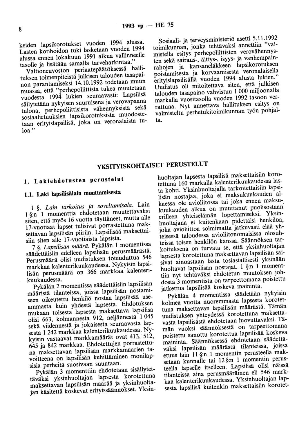 8 1993 vp - HE 75 keiden lapsikorotukset vuoden 1994 alussa. Lasten kotihoidon tuki lasketaan vuoden 1994 alussa ennen lokakuun 1991 alkua vallinneelle tasolle ja lisätään samalla tarveharkintaa.