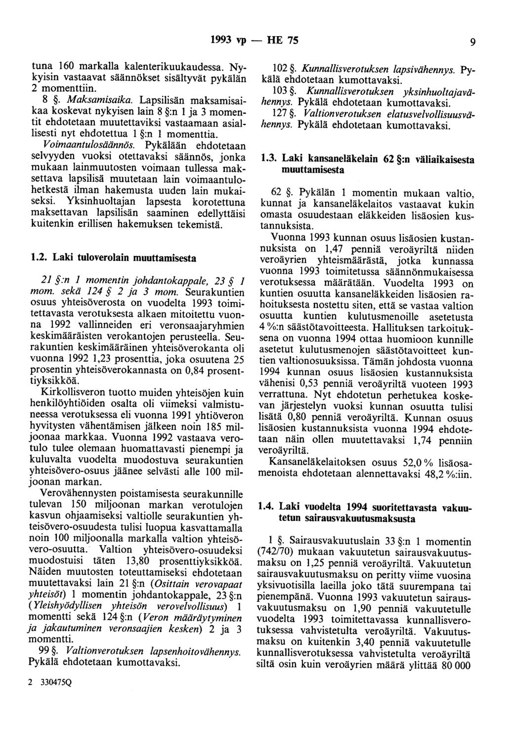 1993 vp - HE 75 9 tuna 160 markalla ka1enterikuukaudessa. Nykyisin vastaavat säännökset sisältyvät pykälän 2 momenttiin. 8. Maksamisaika.