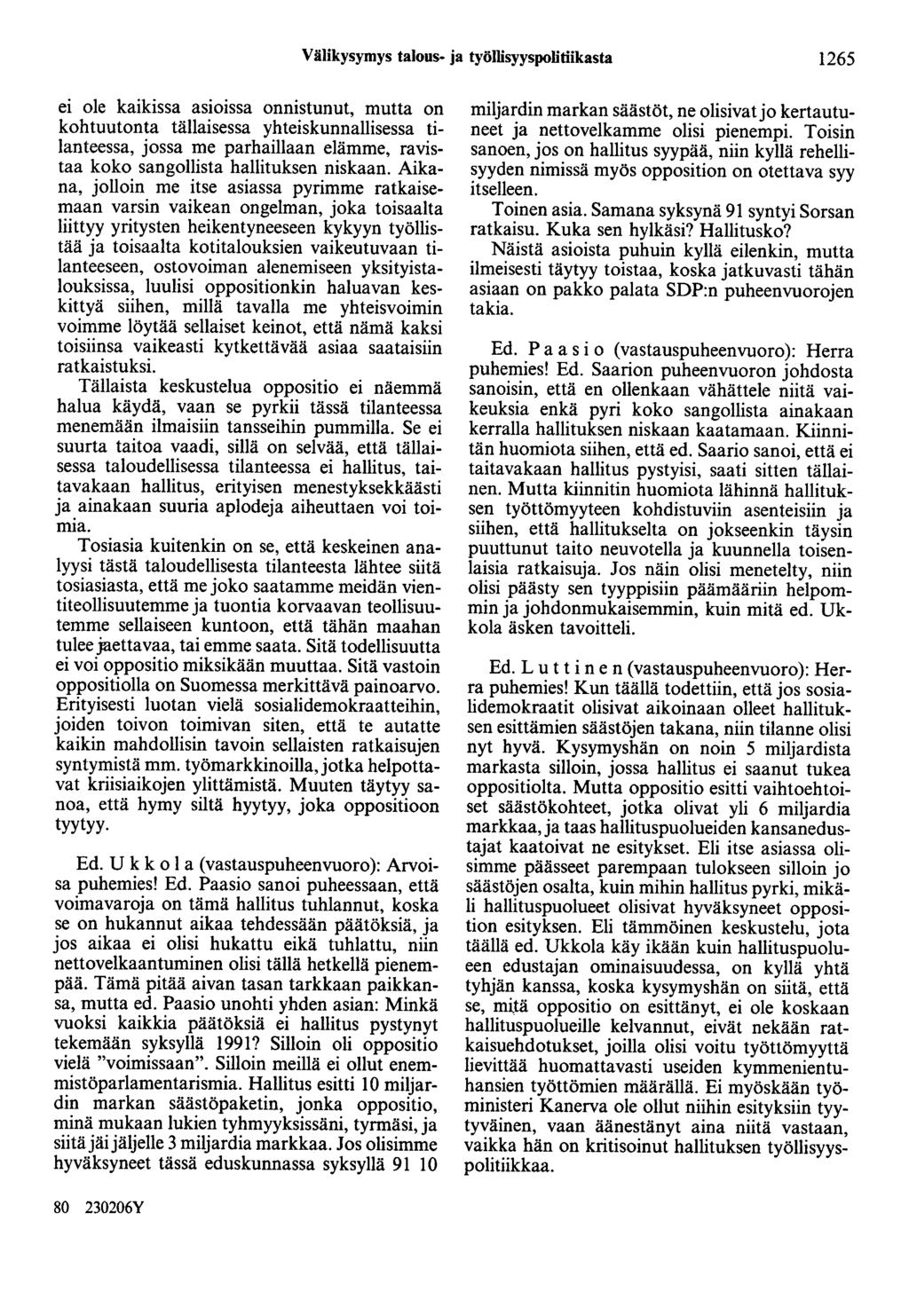 Välikysymys talous- ja työllisyyspolitiikasta 1265 ei ole kaikissa asioissa onnistunut, mutta on kohtuutonta tällaisessa yhteiskunnallisessa tilanteessa, jossa me parhaillaan elämme, ravistaa koko
