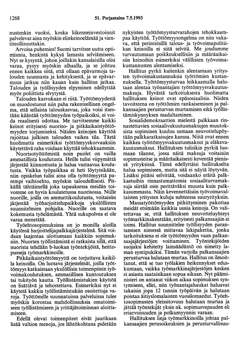 1268 51. Perjantaina 7.5.1993 nustenkin vuoksi, koska liikenneinvestoinnit palvelevat aina myöskin elinkeinoelämää ja vientiteollisuuttakin. Arvoisa puhemies!