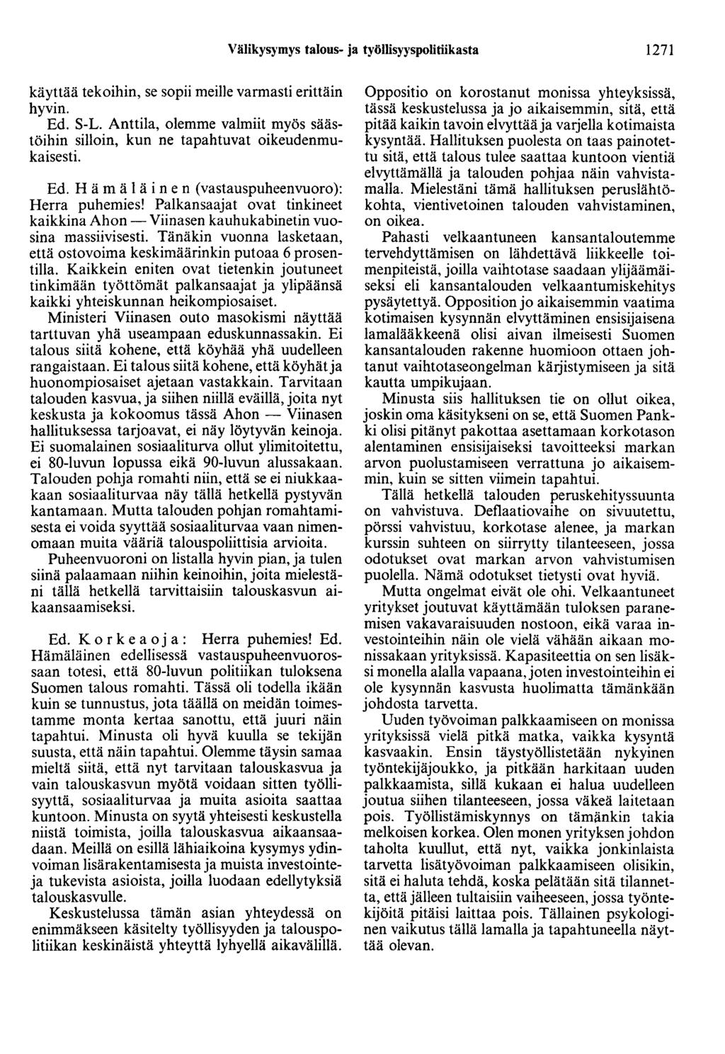 Välikysymys talous- ja työllisyyspolitiikasta 1271 käyttää tekoihin, se sopii meille varmasti erittäin hyvin. Ed. S-L.