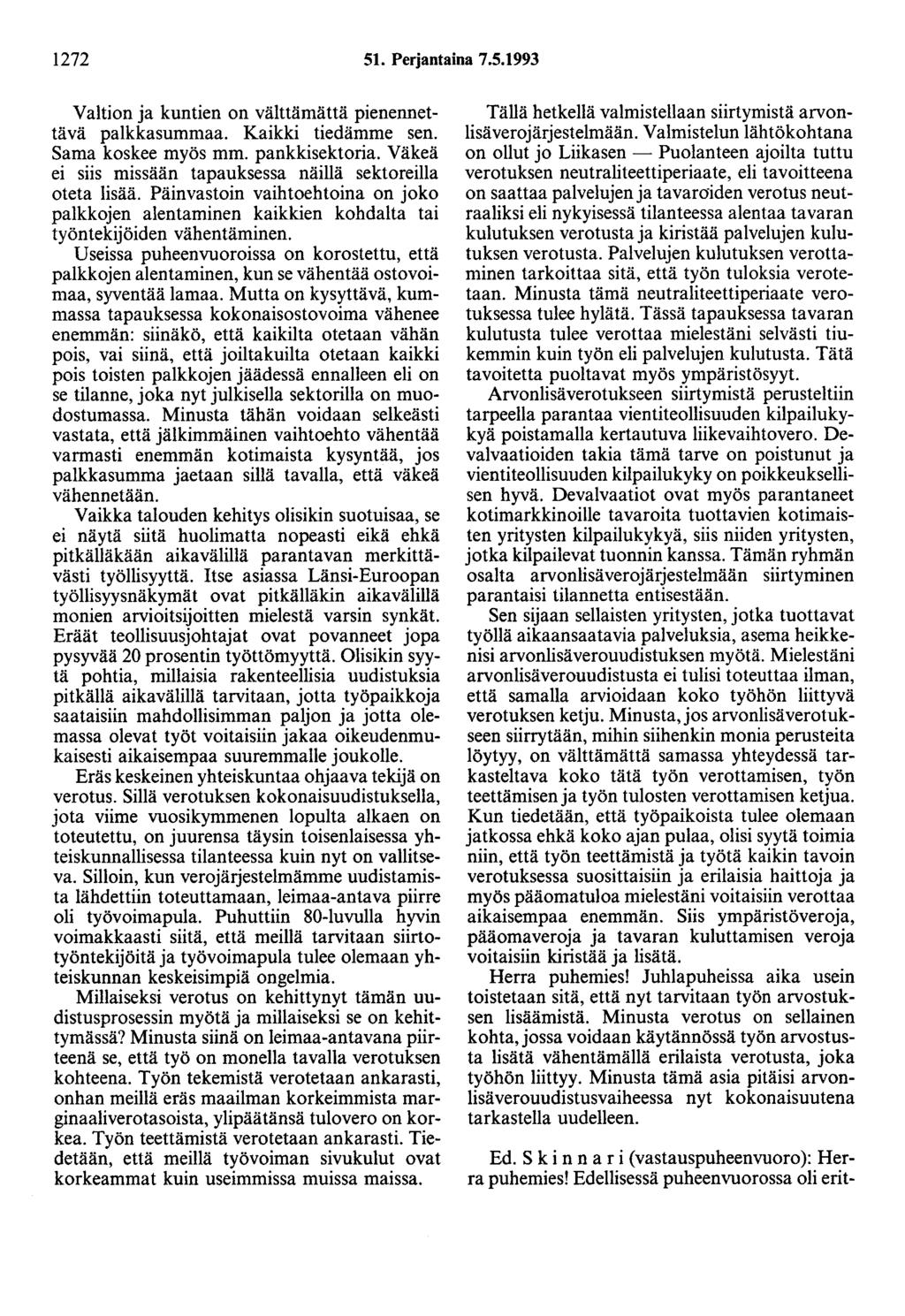 1272 51. Perjantaina 7.5.1993 Valtion ja kuntien on välttämättä pienennettävä palkkasummaa. Kaikki tiedämme sen. Sama koskee myös mm. pankkisektoria.