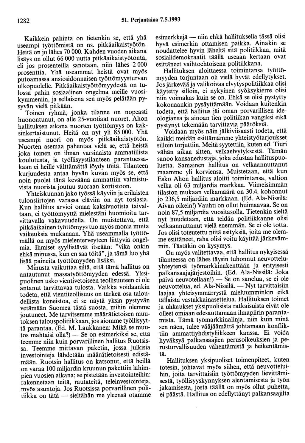 1282 51. Perjantaina 7.5.1993 Kaikkein pahinta on tietenkin se, että yhä useampi työttömistä on ns. pitkäaikaistyötön. Heitä on jo lähes 70 000.