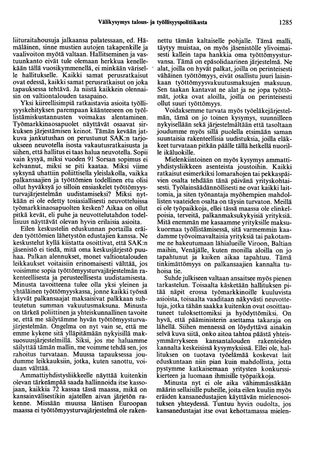 Välikysymys talous- ja työllisyyspolitiikasta 1285 liituraitahousuja jalkaansa palatessaan, ed. Hämäläinen, sinne mustien autojen takapenkille ja vaalivoiton myötä valtaan.