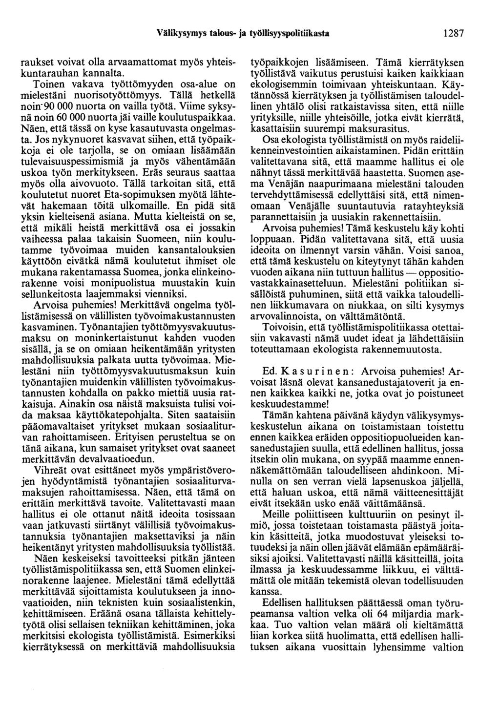 Välikysymys talous- ja työllisyyspolitiikasta 1287 raukset voivat olla arvaamattomat myös yhteiskuntarauhan kannalta. Toinen vakava työttömyyden osa-alue on mielestäni nuorisotyöttömyys.